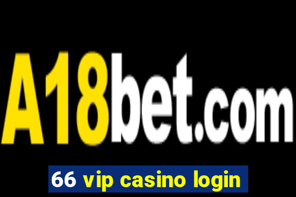 66 vip casino login